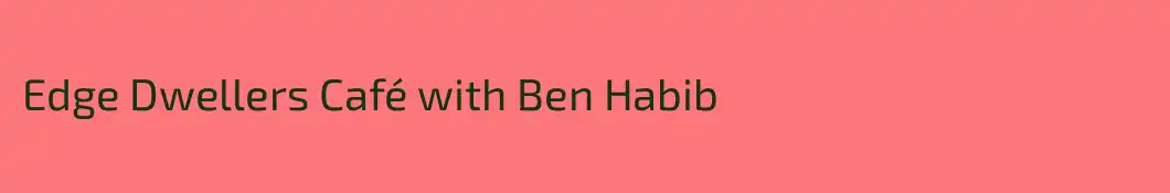 Edge Dwellers Café with Ben Habib